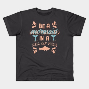 Be a mermaid in a sea of fish-mermaid Kids T-Shirt